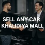 Ultimate Guide to Sell Any Car Khalidiya Mall