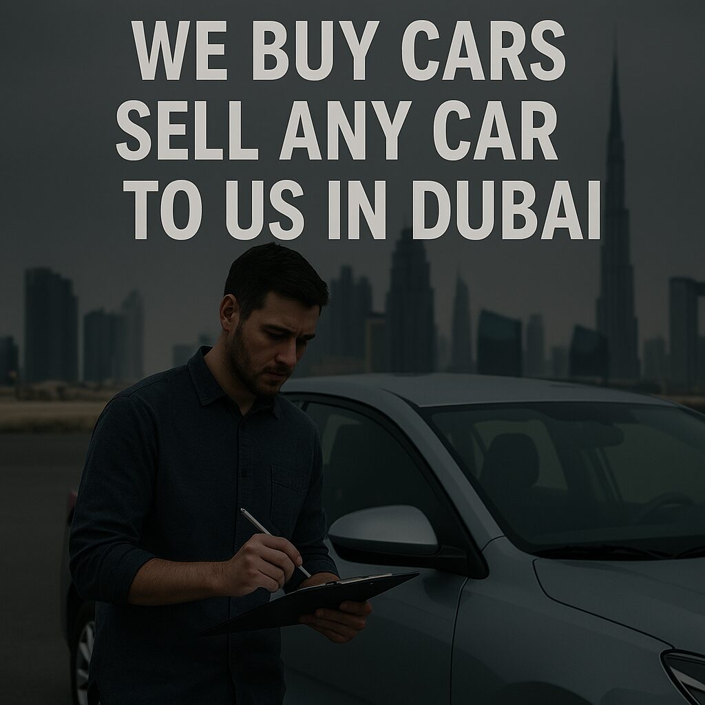 Everything You Need to Know About We Buy Cars Sell Any Car to Us in Dubai