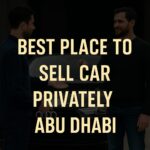 How to Easily Find the Best Place to Sell Car Privately Abu Dhabi