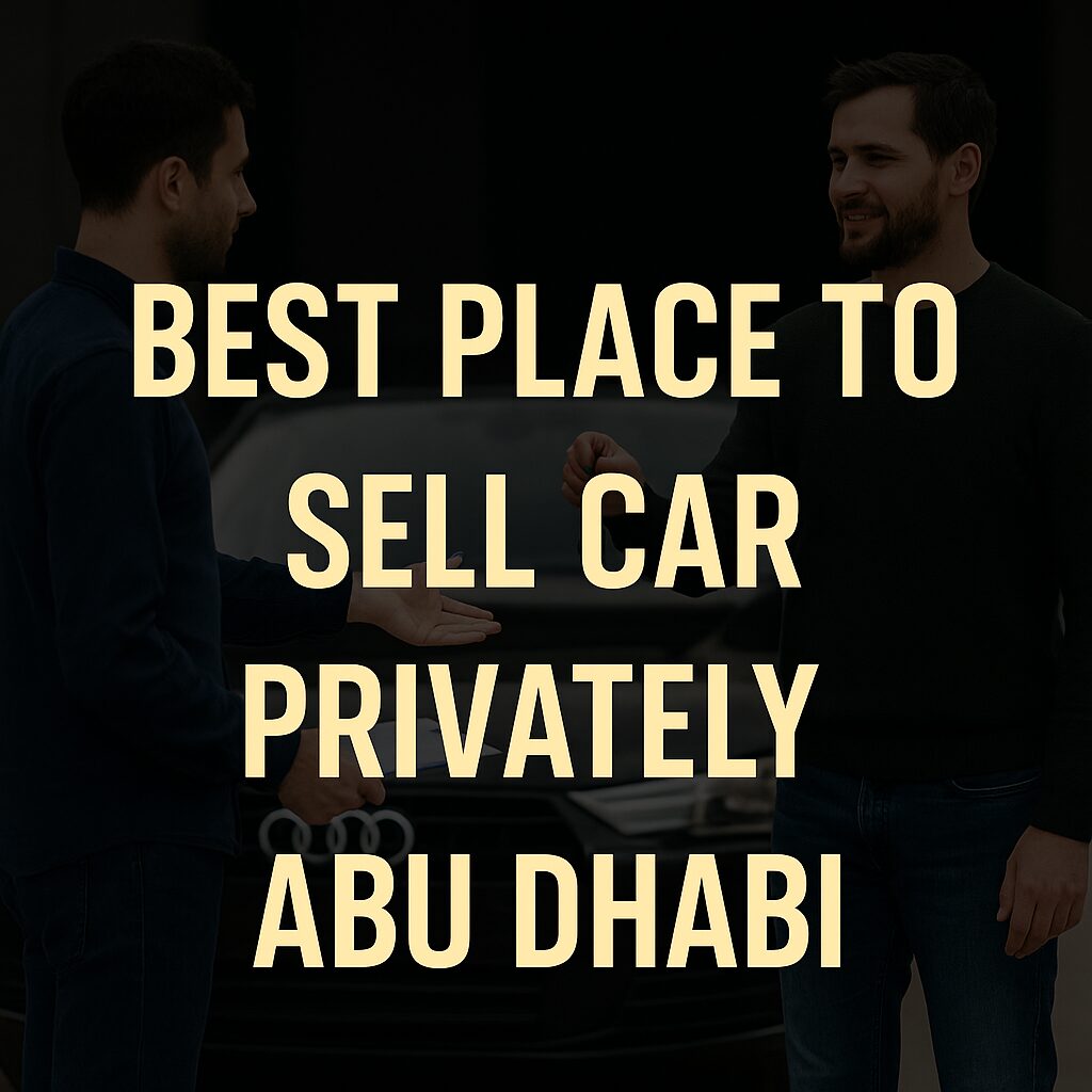 How to Easily Find the Best Place to Sell Car Privately Abu Dhabi
