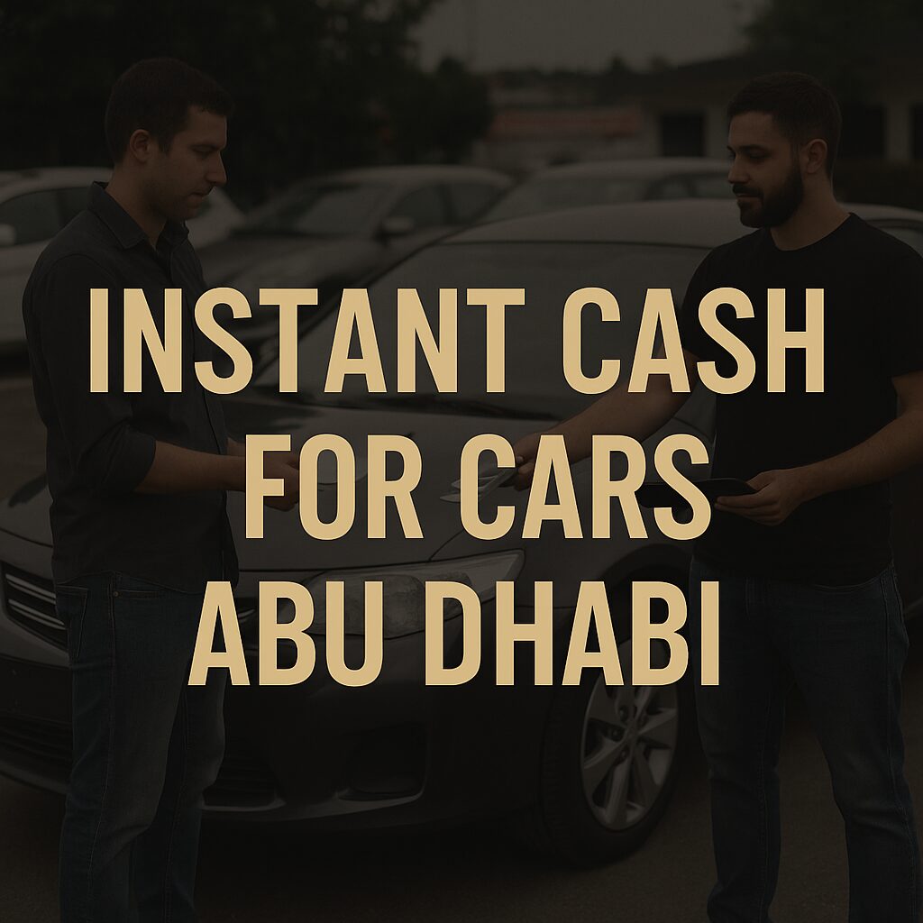 Proven Methods for Instant Cash for Cars in Abu Dhabi