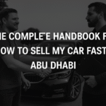The Complete Handbook for How to Sell My Car Fast in Abu Dhabi