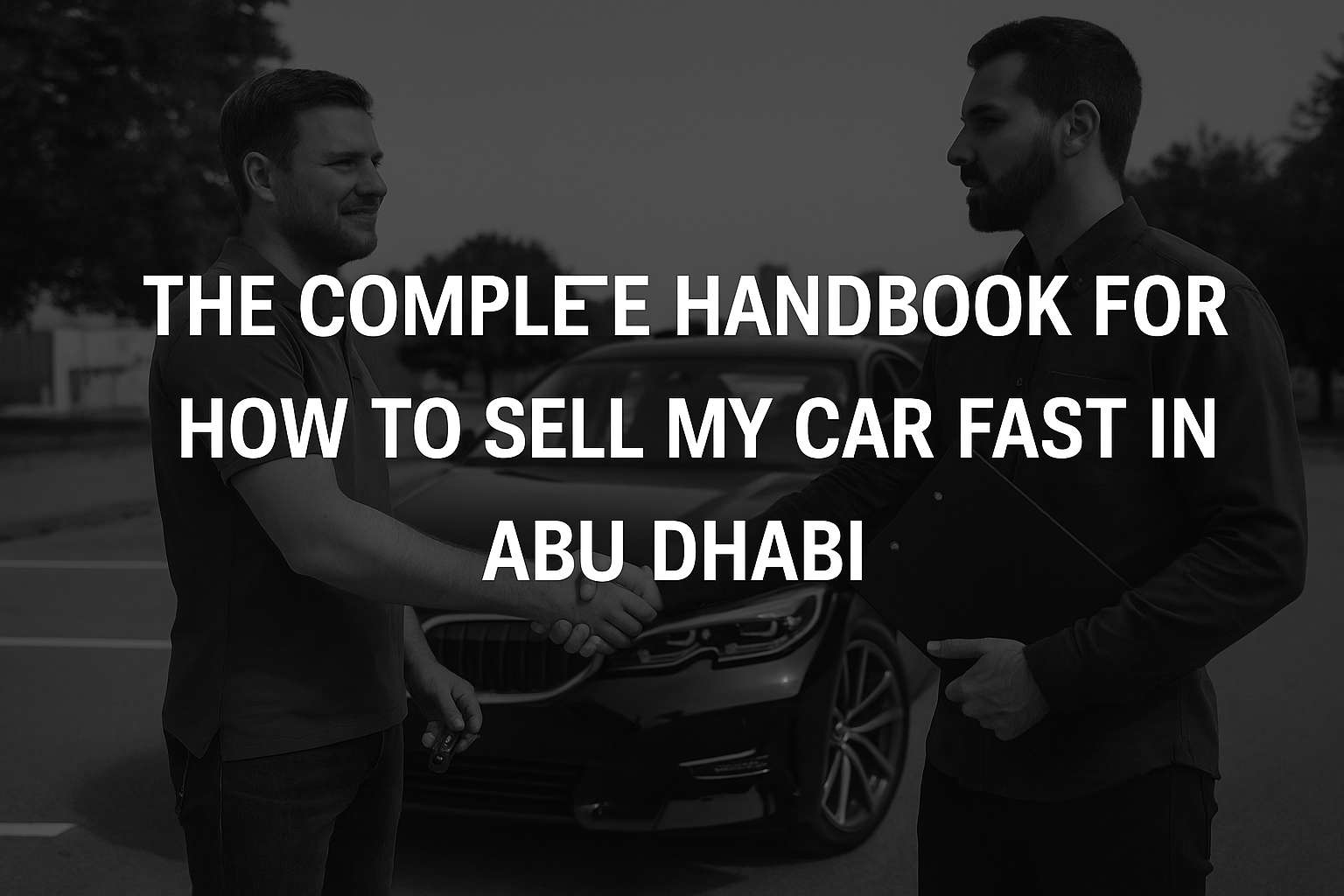 The Complete Handbook for How to Sell My Car Fast in Abu Dhabi
