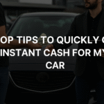 Top Tips to Quickly Get Instant Cash for My Car