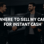 Top Tips to Quickly Know Where to Sell My Car for Instant Cash