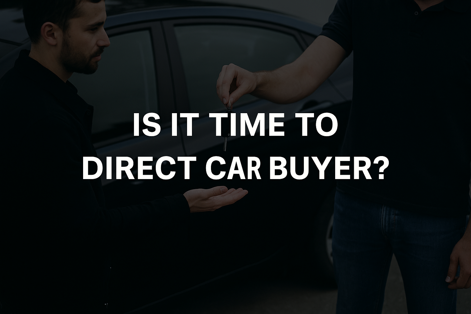 Is It Time to Choose a Direct Car Buyer?