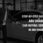 Step-by-Step Guide to Abu Dhabi Car Buying Services