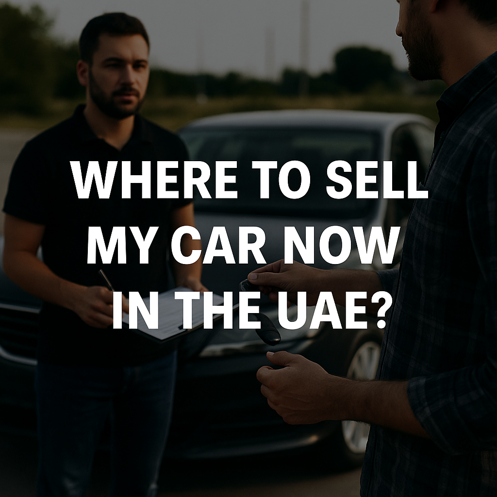 Where to I Need to Sell My Car Now in the UAE?