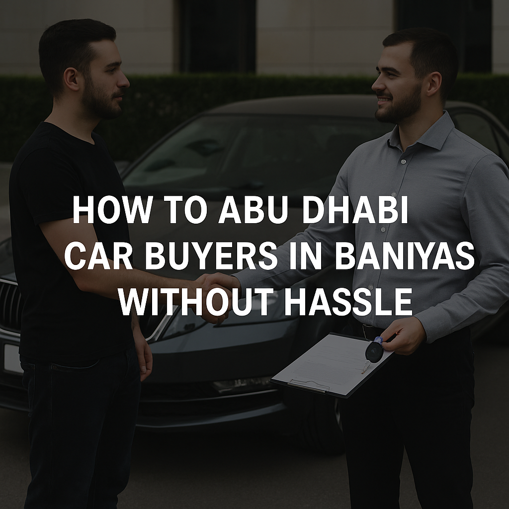 How to Abu Dhabi Car Buyers in Baniyas Without Hassle