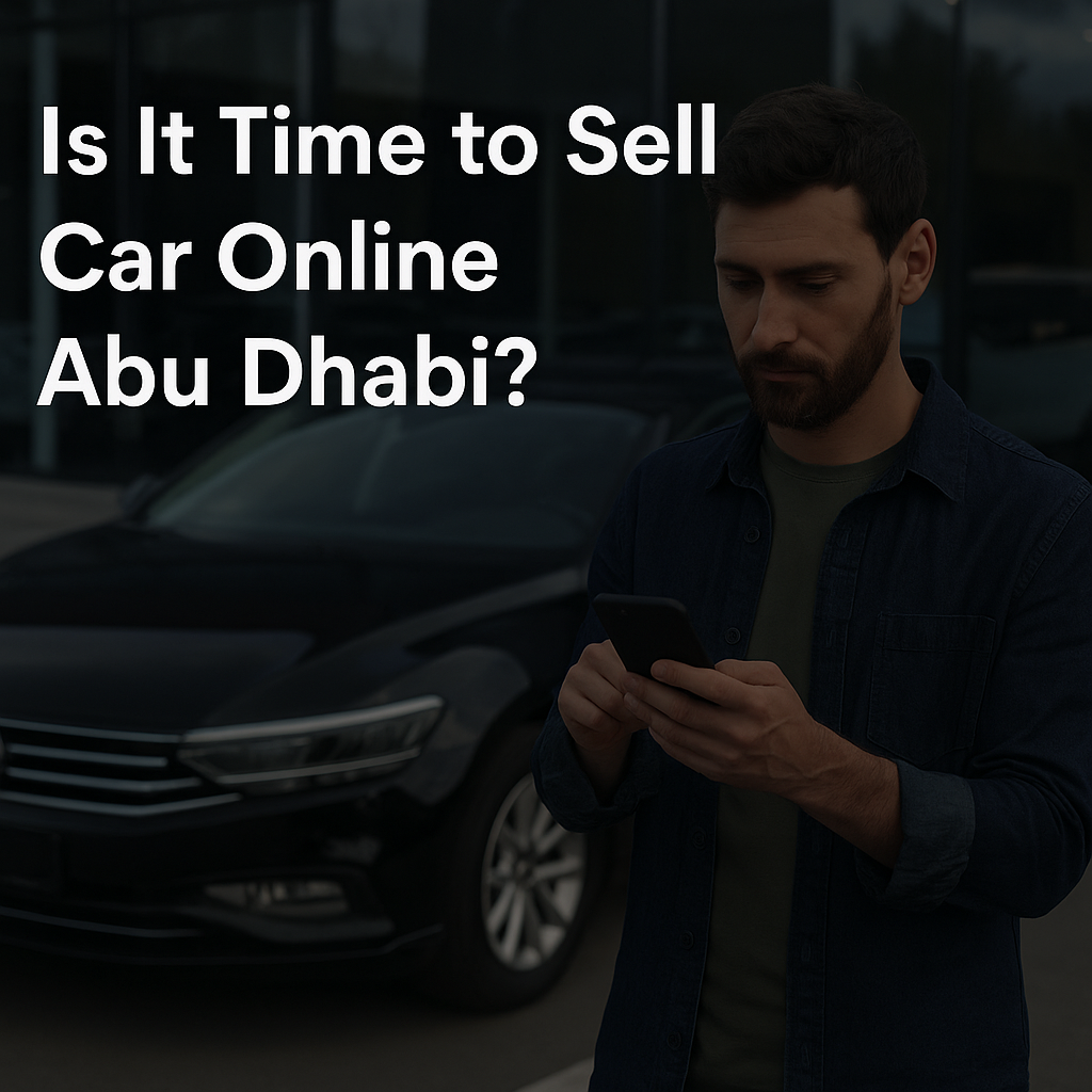 Is It Time to Sell Car Online Abu Dhabi?