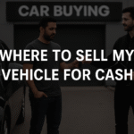 Top Tips to Quickly Where to Sell My Vehicle for Cash