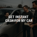 Top Tips to Quickly Get Instant Cash For My Car
