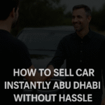 How to Sell Car Instantly Abu Dhabi Without Hassle