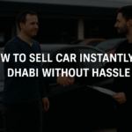 How to Sell Car Instantly Abu Dhabi Without Hassle