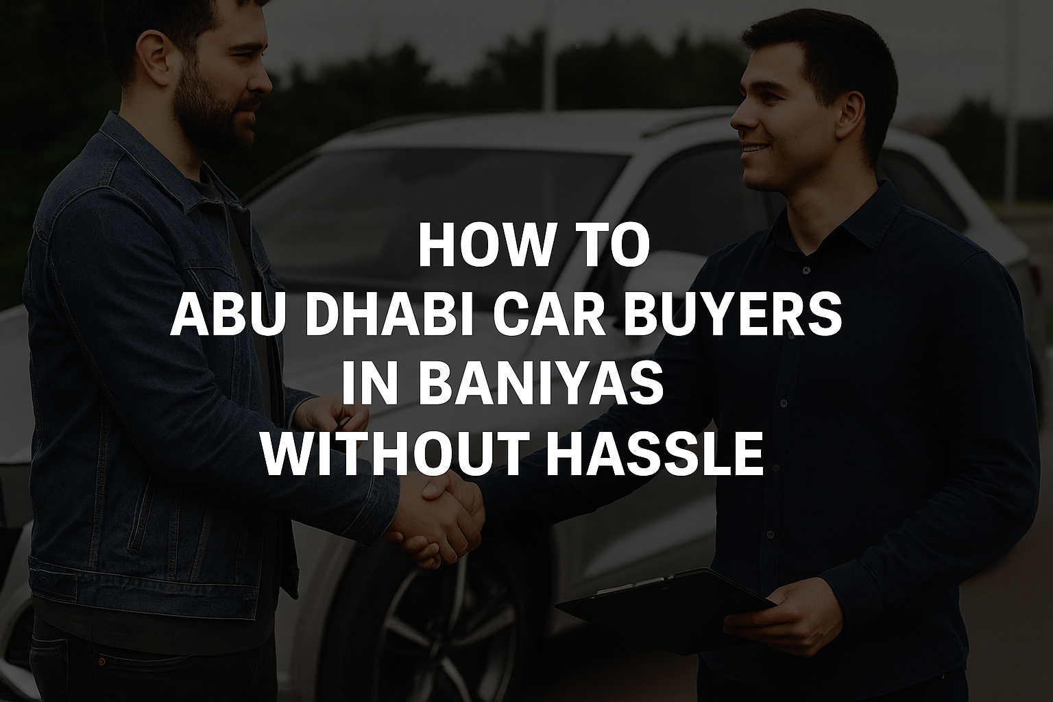 How to Abu Dhabi Car Buyers in Baniyas Without Hassle