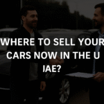 Where to Sell Your Cars Now in the UAE