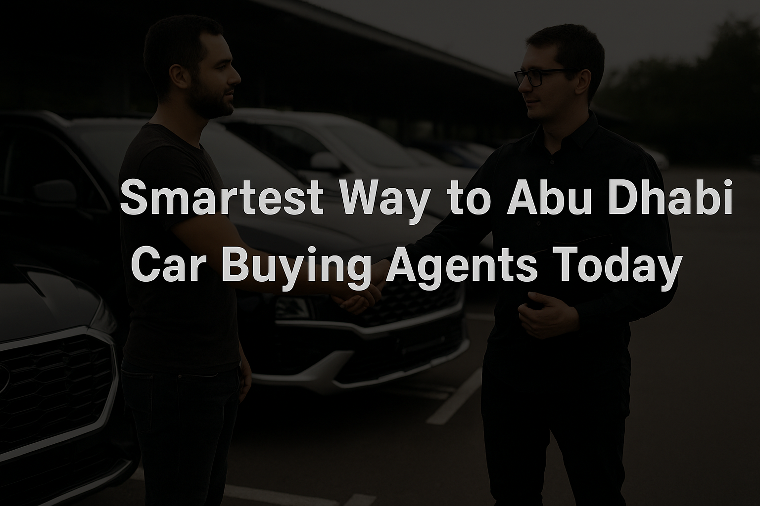 Smartest Way to Abu Dhabi Car Buying Agents Today