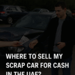 Where to Sell My Scrap Car for Cash in the UAE